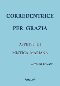 Corredentrice per grazia. Aspetti di mistica mariana - Librerie.coop