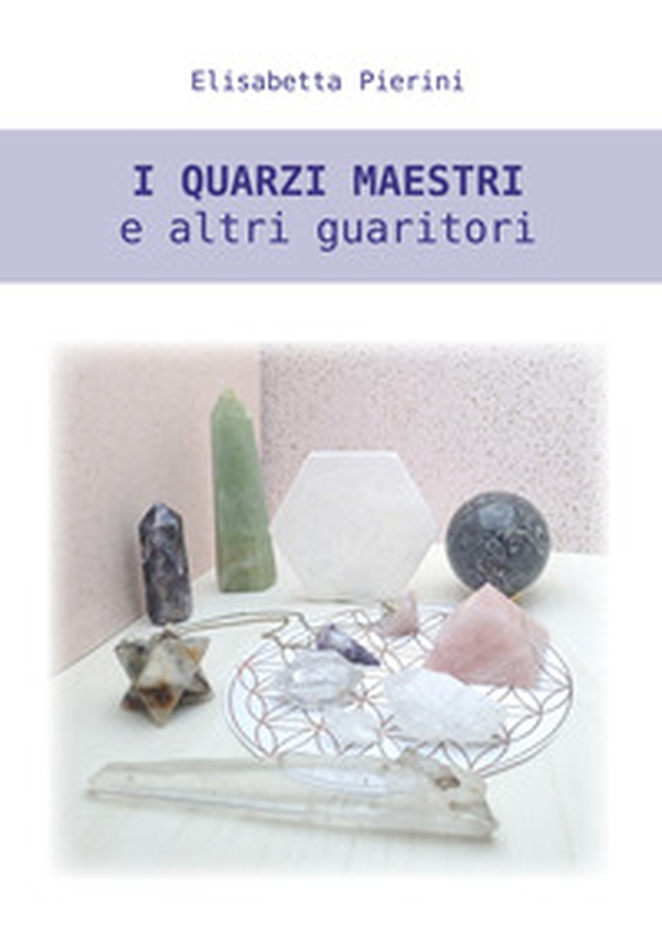 I quarzi maestri e altri guaritori - Librerie.coop I quarzi maestri e altri guaritori - Librerie.coop