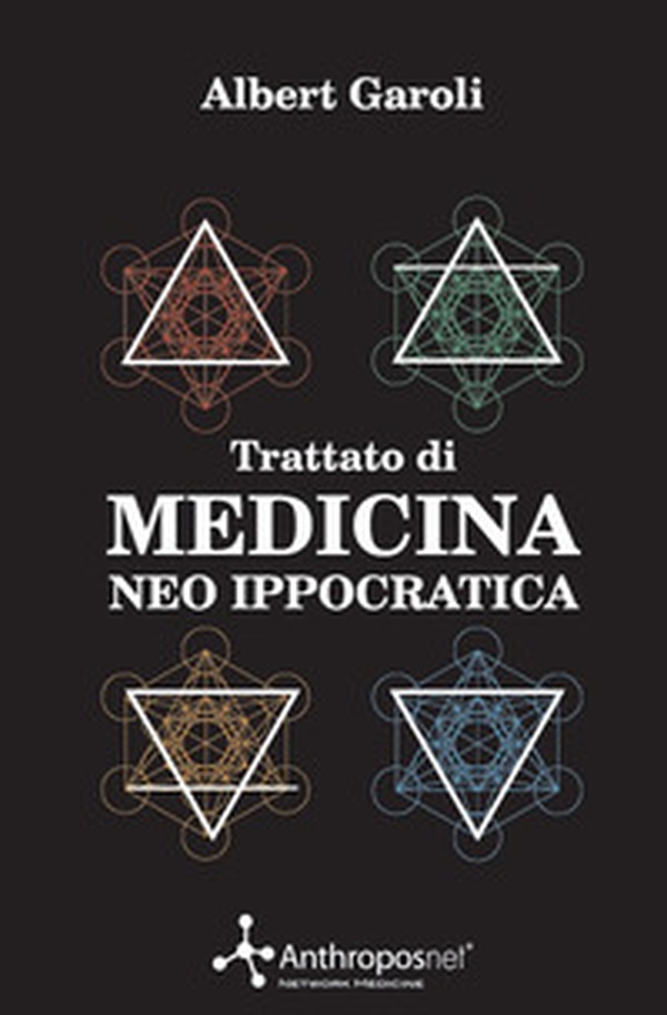 Trattato di medicina neo ippocratica. La scienza millenaria della salute adattata ai tempi moderni - Librerie.coop