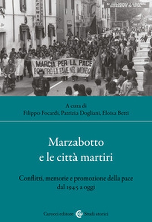 Marzabotto e le città martiri. Conflitti, memorie e promozione della pace dal 1945 a oggi - Librerie.coop