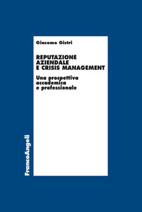 Reputazione aziendale e crisis management. Una prospettiva accademica e professionale - Librerie.coop Reputazione aziendale e crisis management. Una prospettiva accademica e professionale - Librerie.coop