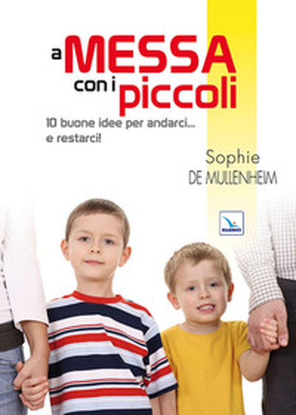 A messa con i piccoli. 10 buone idee per andarci... e restarci! - Librerie.coop A messa con i piccoli. 10 buone idee per andarci... e restarci! - Librerie.coop