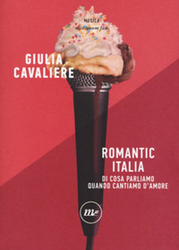 Romantic Italia. Di cosa parliamo quando cantiamo d'amore - Librerie.coop Romantic Italia. Di cosa parliamo quando cantiamo d'amore - Librerie.coop