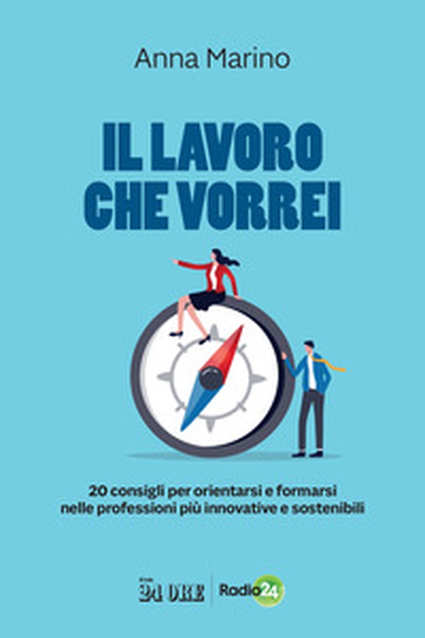 Il lavoro che vorrei. 20 consigli per orientarsi e formarsi nelle professioni più innovative e sostenibili - Librerie.coop Il lavoro che vorrei. 20 consigli per orientarsi e formarsi nelle professioni più innovative e sostenibili - Librerie.coop