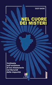 Nel cuore dei misteri. Inchiesta sull'uccisione di tre missionarie nel Burundi delle impunità - Librerie.coop