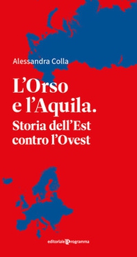 L'orso e l'aquila. Storia dell'Est contro l'Ovest - Librerie.coop