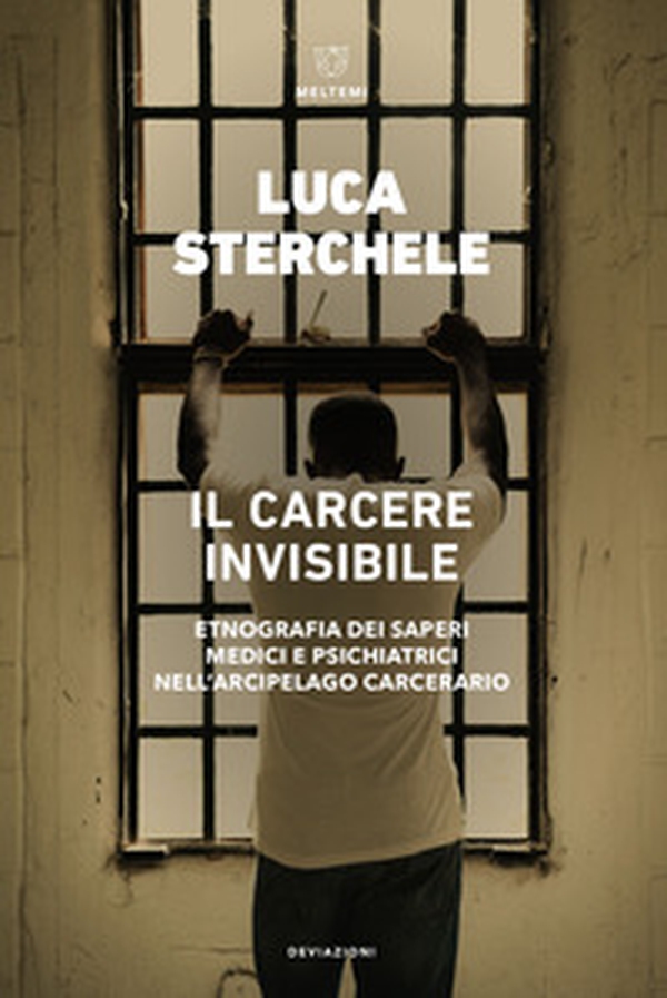Il carcere invisibile. Etnografia dei saperi medici e psichiatrici nell'arcipelago carcerario - Librerie.coop Il carcere invisibile. Etnografia dei saperi medici e psichiatrici nell'arcipelago carcerario - Librerie.coop
