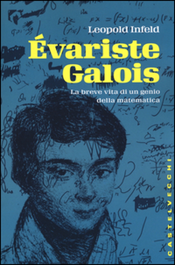 Évariste Galois. La breve vita di un genio della matematica - Librerie.coop Évariste Galois. La breve vita di un genio della matematica - Librerie.coop