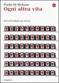 Ogni altra vita. Storia di italiani non illustri - Librerie.coop Ogni altra vita. Storia di italiani non illustri - Librerie.coop