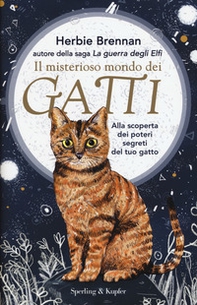 Il misterioso mondo dei gatti. Alla scoperta dei poteri segreti del tuo gatto - Librerie.coop