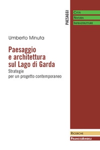 Paesaggio e architettura sul lago di Garda. Strategie per un progetto contemporaneo - Librerie.coop