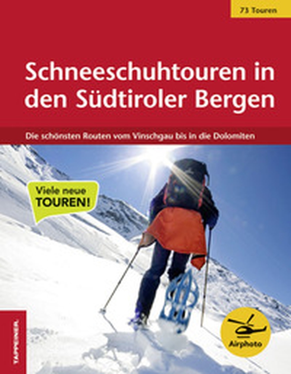 Schneeschuhtouren in den Südtiroler Bergen. Die schönsten Routen vom Vinschgau bis in die Dolomiten - Librerie.coop
