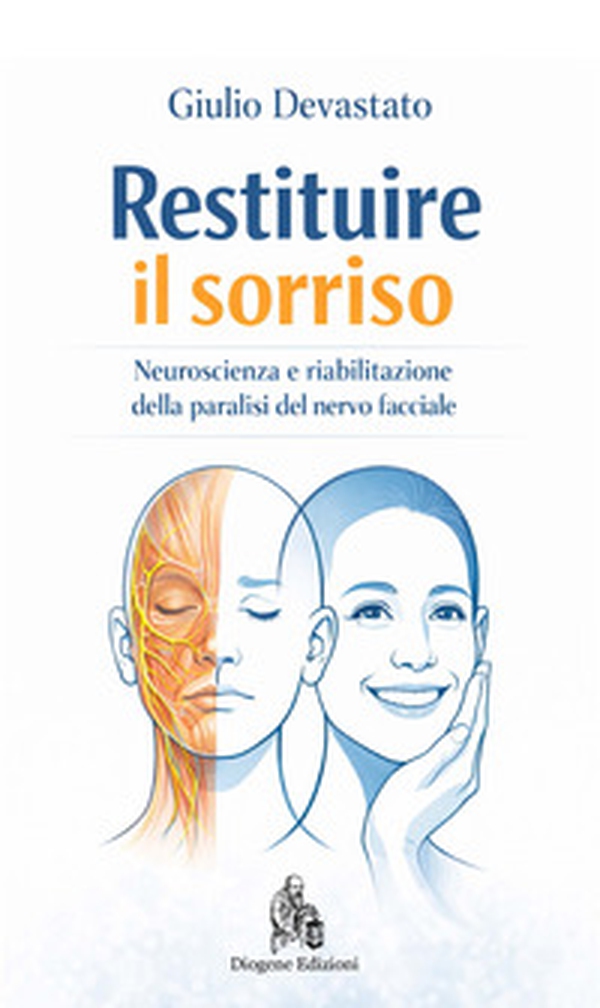 Restituire il sorriso. Neuroscienza e riabilitazione della paralisi del nervo facciale - Librerie.coop