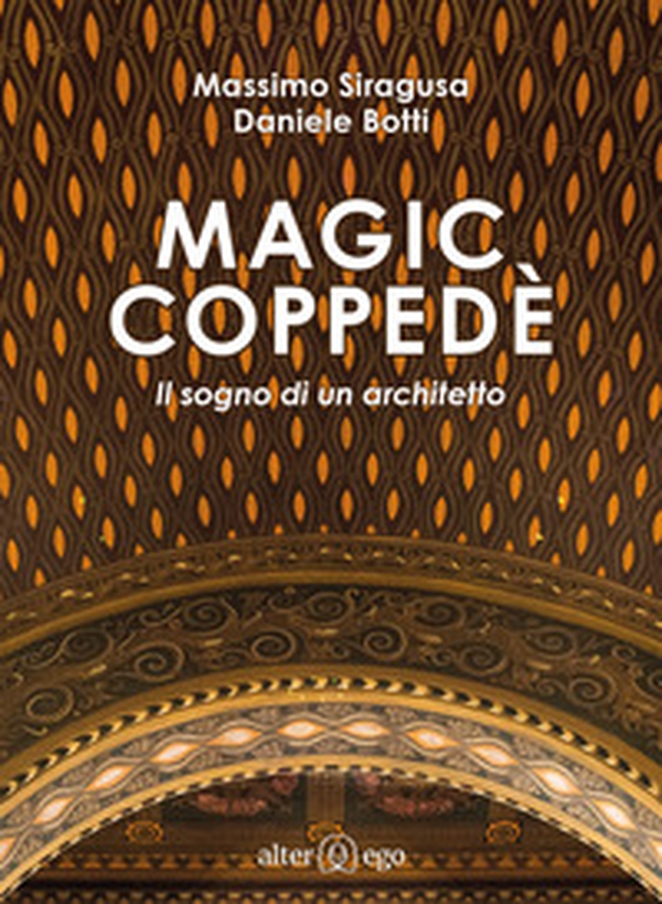 Magic Coppedè. Il sogno di un architetto - Librerie.coop Magic Coppedè. Il sogno di un architetto - Librerie.coop