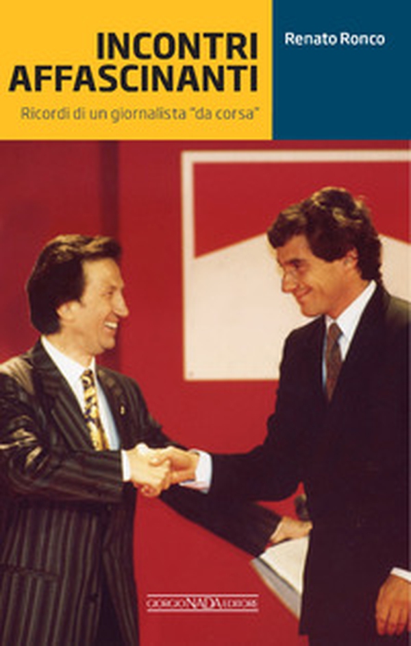 Incontri affascinanti. Ricordi di un giornalista «da corsa» - Librerie.coop