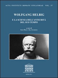 Wolfgang Helbig e la scienza dell'antichità del suo tempo. Atti del Convegno internazionale in occasione del 170° compleanno di Wolfgang Helbig - Librerie.coop