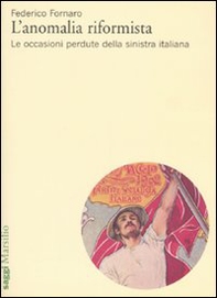 L'anomalia riformista. Le occasioni perdute della sinistra italiana - Librerie.coop