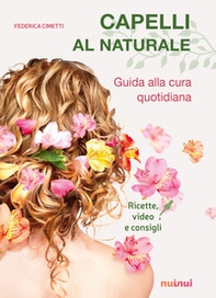 Capelli al naturale. Guida alla cura quotidiana. Ricette, video e consigli - Librerie.coop