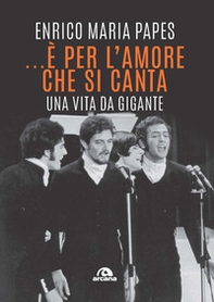 ...È per l'amore che si canta. Una vita da gigante - Librerie.coop