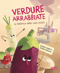 Verdure arrabbiate. La fabbrica delle cose inutili - Librerie.coop