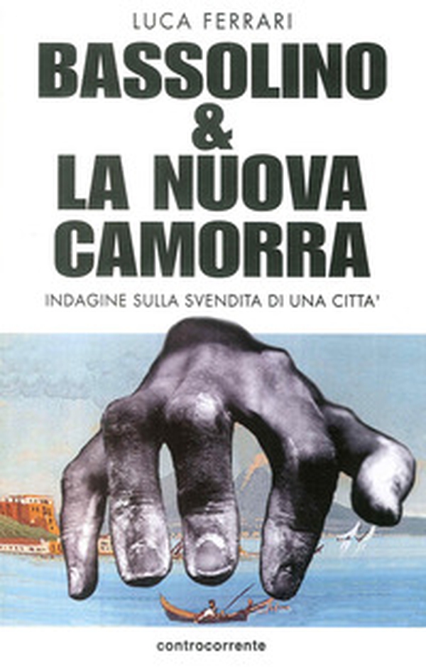 Bassolino e la nuova camorra. Indagine sulla svendita di una città - Librerie.coop Bassolino e la nuova camorra. Indagine sulla svendita di una città - Librerie.coop