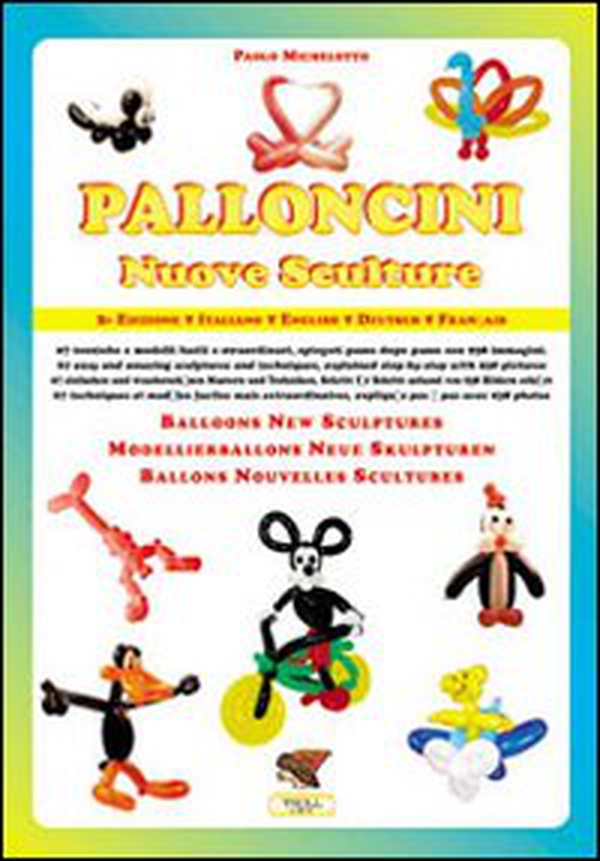 Palloncini. Nuove sculture. 67 tecniche e modelli facili e straordinari, spiegati passo dopo passo con 938 immagini. Ediz. italiana e inglese - Librerie.coop Palloncini. Nuove sculture. 67 tecniche e modelli facili e straordinari, spiegati passo dopo passo con 938 immagini. Ediz. italiana e inglese - Librerie.coop