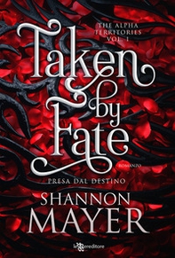 Taken by fate. Presa dal destino. The alpha territories - Vol. 1 - Librerie.coop