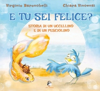 E tu sei felice? Storia di un uccellino e di un pesciolino - Librerie.coop