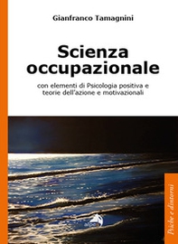 Scienza occupazionale con elementi di psicologia positiva e teorie dell'azione e motivazionali - Librerie.coop