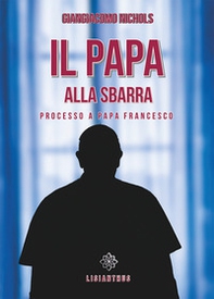 Il papa alla sbarra. Processo a papa Francesco - Librerie.coop