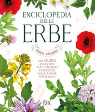 Enciclopedia delle erbe. Una guida esaustiva per l'utilizzo corretto delle piante officinali - Librerie.coop