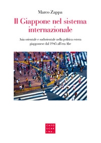 Il Giappone nel sistema internazionale. Asia orientale e sudorientale nella politica estera giapponese dal 1945 all'era Abe - Librerie.coop Il Giappone nel sistema internazionale. Asia orientale e sudorientale nella politica estera giapponese dal 1945 all'era Abe - Librerie.coop