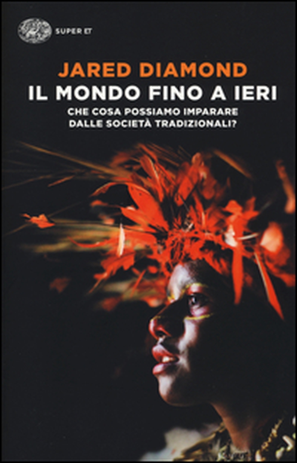 Il mondo fino a ieri. Che cosa possiamo imparare dalle società tradizionali? - Librerie.coop Il mondo fino a ieri. Che cosa possiamo imparare dalle società tradizionali? - Librerie.coop