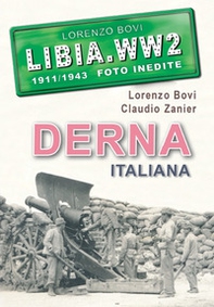 Derna italiana. Libia. WW2. 1911/1943 foto inedite - Librerie.coop