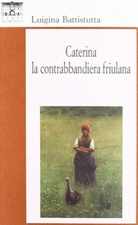 Caterina, la contrabbandiera friulana - Librerie.coop