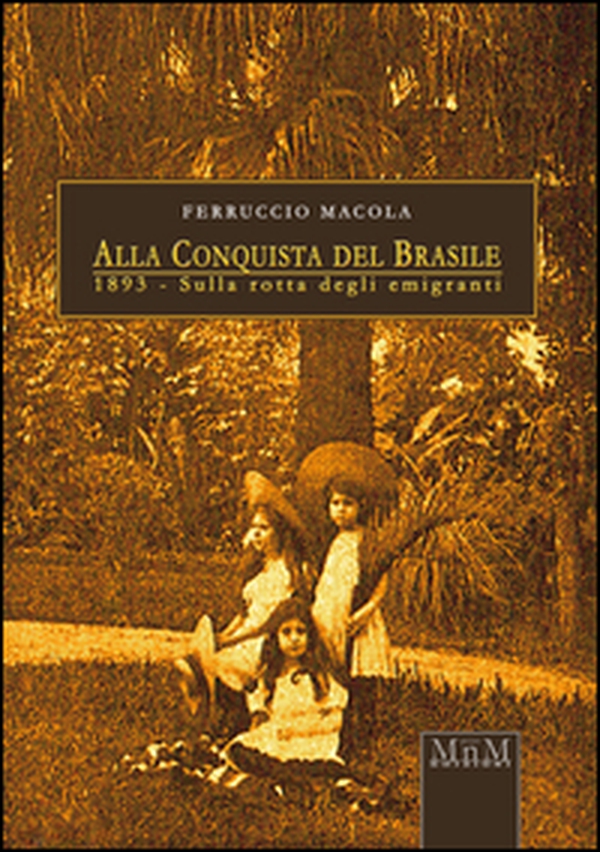Alla conquista del Brasile. 1893, sulla rotta degli emigranti - Librerie.coop Alla conquista del Brasile. 1893, sulla rotta degli emigranti - Librerie.coop
