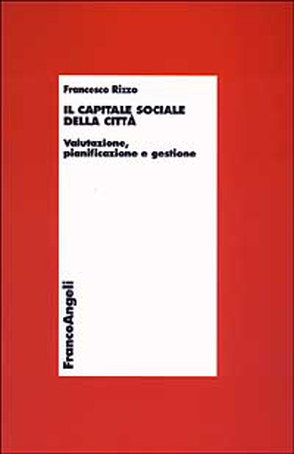 Il capitale sociale della città. Valutazione, pianificazione e gestione - Librerie.coop