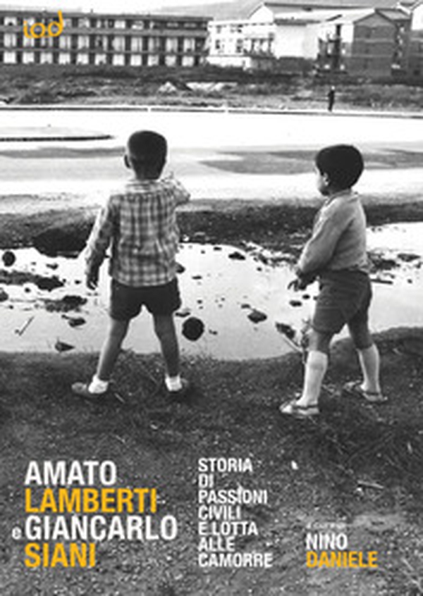Amato Lamberti e Giancarlo Siani. Storia di passioni civili e lotta alle camorre - Librerie.coop Amato Lamberti e Giancarlo Siani. Storia di passioni civili e lotta alle camorre - Librerie.coop