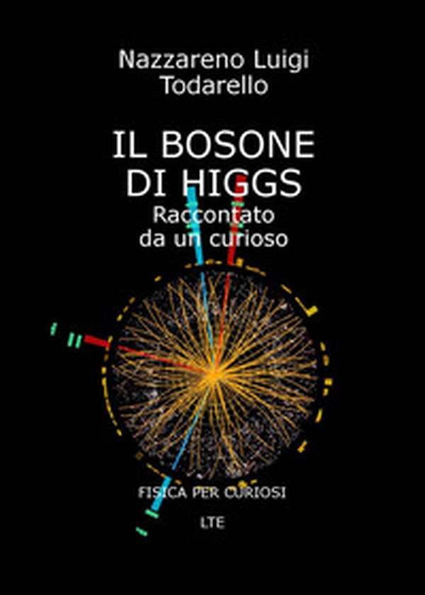 Il bosone di Higgs. Raccontato da un curioso - Librerie.coop Il bosone di Higgs. Raccontato da un curioso - Librerie.coop
