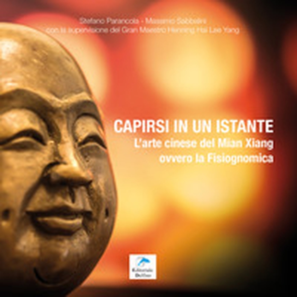 Capirsi in un istante. L'arte cinese del Mian Xiang ovvero la fisiognomica - Librerie.coop Capirsi in un istante. L'arte cinese del Mian Xiang ovvero la fisiognomica - Librerie.coop