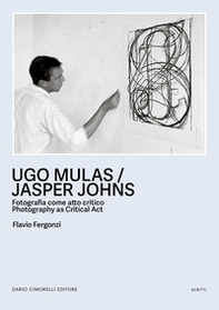 Ugo Mulas / Jasper Johns. fotografia come atto critico-Photography as critical act - Librerie.coop