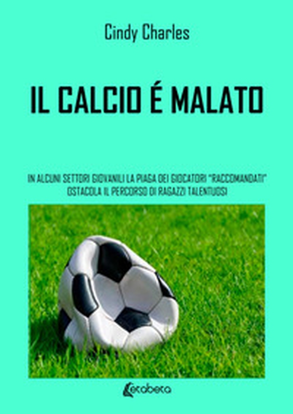 Il calcio è malato. In alcuni settori giovanili la piaga dei giocatori «raccomandati» ostacola il percorso di ragazzi talentuosi - Librerie.coop Il calcio è malato. In alcuni settori giovanili la piaga dei giocatori «raccomandati» ostacola il percorso di ragazzi talentuosi - Librerie.coop