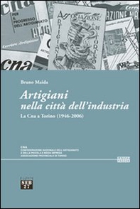 Artigiani nella città dell'industria. La Cna a Torino (1946-2006) - Librerie.coop