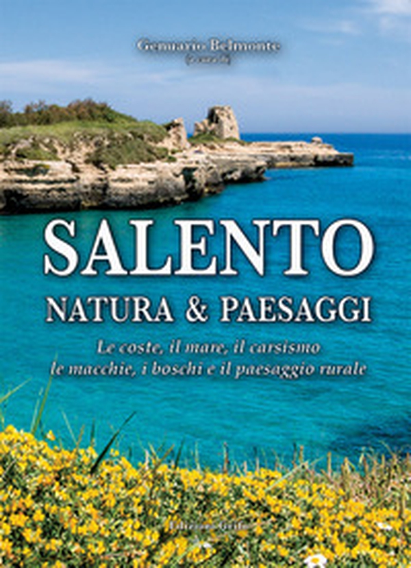 Salento. Natura & paesaggi. Le coste, il mare, il carsismo, le macchie, i boschi e il paesaggio rurale - Librerie.coop Salento. Natura & paesaggi. Le coste, il mare, il carsismo, le macchie, i boschi e il paesaggio rurale - Librerie.coop