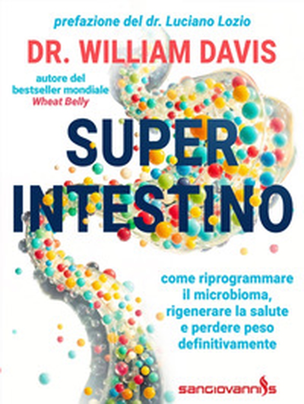 Super intestino. Come riprogrammare il microbioma, rigenerare la salute e perdere peso definitivamente - Librerie.coop