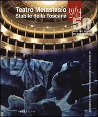 Teatro Metastasio stabile della Toscana. (1964-2014). 50 anni nel segno del grande teatro - Librerie.coop