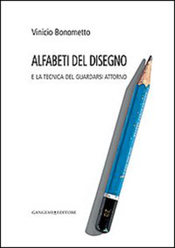 Alfabeti del disegno e la tecnica del guardarsi attorno - Librerie.coop Alfabeti del disegno e la tecnica del guardarsi attorno - Librerie.coop
