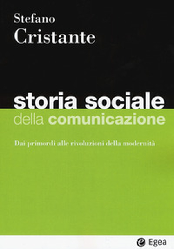 Storia sociale della comunicazione. Dai primordi alle rivoluzioni della modernità - Librerie.coop Storia sociale della comunicazione. Dai primordi alle rivoluzioni della modernità - Librerie.coop
