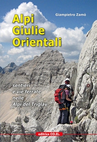 Alpi Giulie Orientali. Sentieri e vie ferrate nelle Alpi del Triglav - Librerie.coop