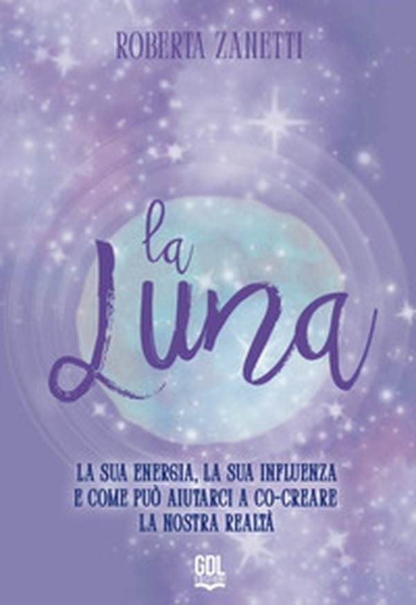 La Luna. La sua energia, la sua influenza e come può aiutarci a co-creare la nostra realtà - Librerie.coop La Luna. La sua energia, la sua influenza e come può aiutarci a co-creare la nostra realtà - Librerie.coop